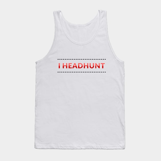 I Headhunt Tank Top by coloringiship